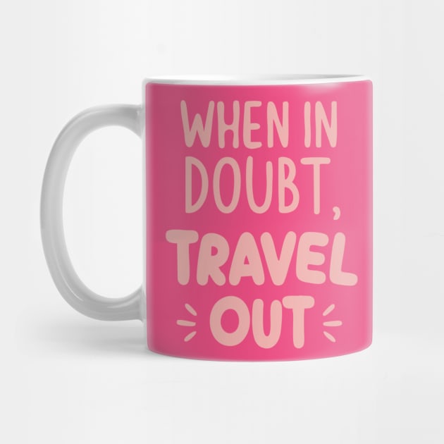 When in Doubt Travel Out by DIGITAL MERCH CREATIONS
